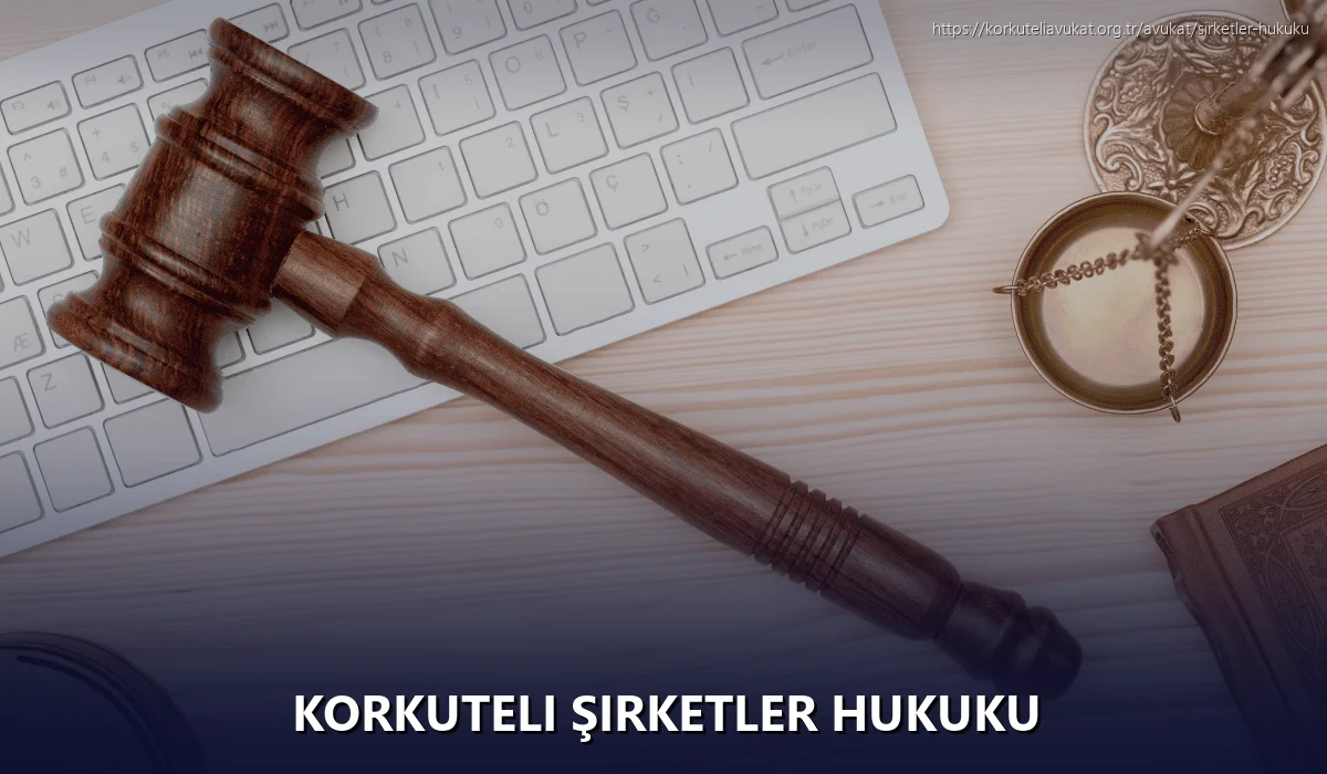 Korkuteli Şirketler Hukuku